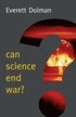 Can Science End War?