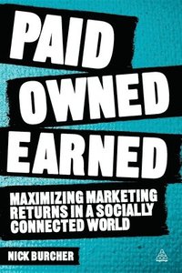 Paid, Owned, Earned: Maximizing Marketing Returns in a Socially Connected World (hftad)