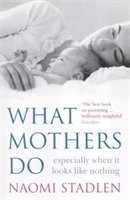 What Mothers Do (häftad)