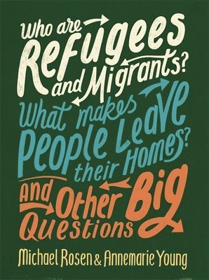Who are Refugees and Migrants? What Makes People Leave their Homes? And Other Big Questions (h�ftad)