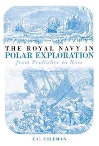 The Royal Navy in Polar Exploration Vol 1 (hftad)
