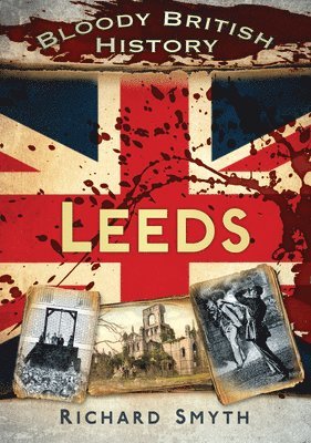 Bloody British History: Leeds (hftad)