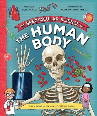 The Spectacular Science of the Human Body: From Head to Toe and Everything Inside (h�ftad)