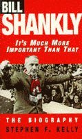 Bill Shankly: It's Much More Important Than That (hftad)