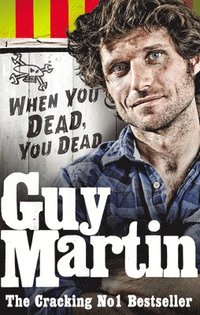 Guy Martin: When You Dead, You Dead (hftad)