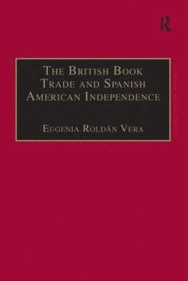 The British Book Trade and Spanish American Independence (inbunden)