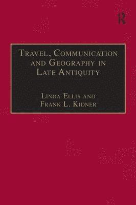Travel, Communication and Geography in Late Antiquity (inbunden)