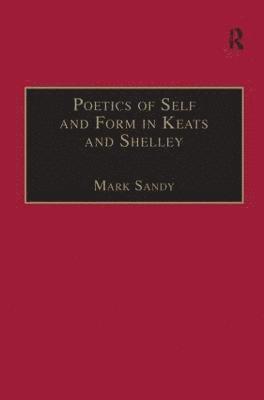 Poetics of Self and Form in Keats and Shelley (inbunden)