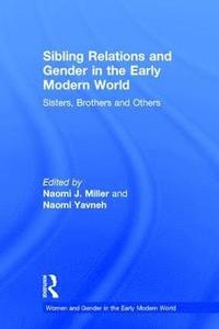 Sibling Relations and Gender in the Early Modern World (inbunden)