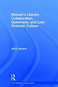 Women's Literary Collaboration, Queerness, and Late-Victorian Culture (inbunden)