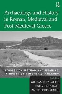Archaeology and History in Roman, Medieval and Post-Medieval Greece (inbunden)