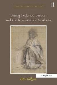 Siting Federico Barocci and the Renaissance Aesthetic (inbunden)