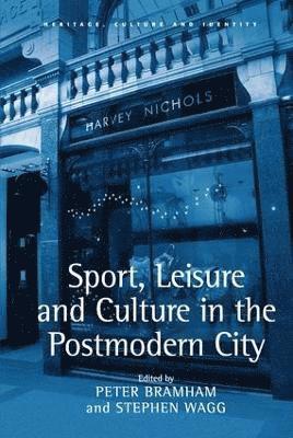Sport, Leisure and Culture in the Postmodern City (inbunden)