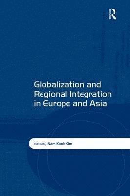 Globalization and Regional Integration in Europe and Asia (inbunden)