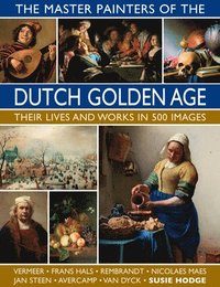The Master Painters of the Dutch Golden Age (inbunden)