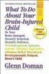 What to Do about Your Brain-Injured Child: Or Your Brain-Damaged, Mentally Retarded, Mentally Deficient, Cerebral-Palsied, Epileptic, Autistic, Atheto