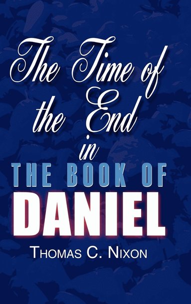 The Time of the End in the Book of Daniel (inbunden)