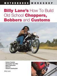 Billy Lane's How to Build Old School Choppers, Bobbers and Customs (hftad)