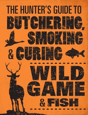 The Hunter's Guide to Butchering, Smoking and Curing Wild Game and Fish (hftad)