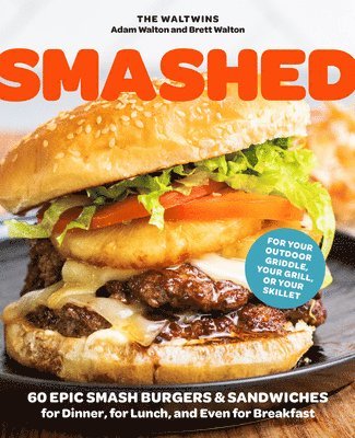Smashed: 60 Epic Smash Burgers and Sandwiches for Dinner, for Lunch, and Even for Breakfast--For Your Outdoor Griddle, Grill, or Skillet (hftad)