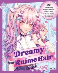 Dreamy Anime Hair: 30+ Cute & Easy Styles from the World's Most Beloved  Anime Characters: Yan, Mei: 9780760385531: : Books