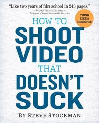 How to Shoot Video That Doesnt Suck (häftad)