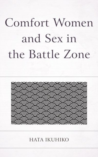 Comfort Women and Sex in the Battle Zone (e-bok)