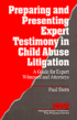 Preparing and Presenting Expert Testimony in Child Abuse Litigation