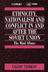 Ethnicity, Nationalism and Conflict in and after the Soviet Union