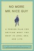 No More MR Nice Guy: A Proven Plan for Getting What You Want in Love, Sex, and Life