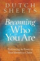 Becoming Who You Are  Embracing the Power of Your Identity in Christ (hftad)