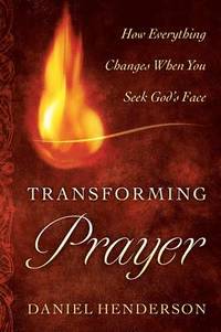 Transforming Prayer  How Everything Changes When You Seek God`s Face (hftad)