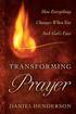 Transforming Prayer  How Everything Changes When You Seek God`s Face