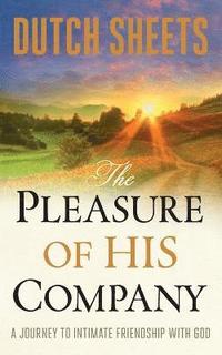 The Pleasure of His Company  A Journey to  Intimate Friendship With God (hftad)