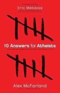 10 Answers for Atheists - How to Have an Intelligent Discussion About the Existence of God (hftad)