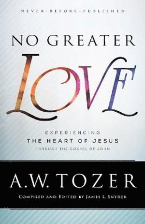 No Greater Love - Experiencing the Heart of Jesus through the Gospel of John (häftad)