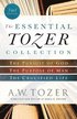 Essential Tozer Collection - The Pursuit of God, The Purpose of Man, and The Crucified Life