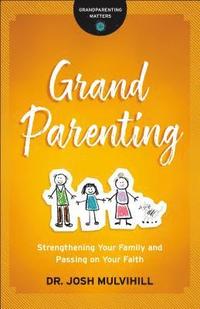 Grandparenting - Strengthening Your Family and Passing on Your Faith (häftad)