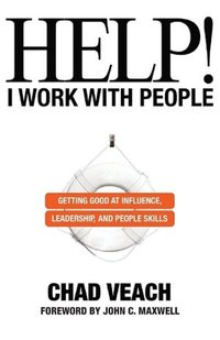 Help! I Work with People  Getting Good at Influence, Leadership, and People Skills (hftad)