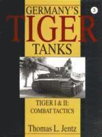 Germany's Tiger Tanks: Tiger I and Tiger II: Tiger I and Tiger II: Combat Tactics (inbunden)
