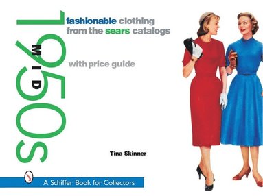 Fashionable Clothing from the Sears Catalogs: Mid 1950s (inbunden)