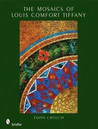 The Mosaics of Louis Comfort Tiffany (inbunden)