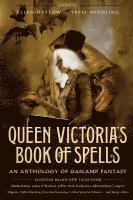 Queen Victoria's Book of Spells: An Anthology of Gaslamp Fantasy (hftad)