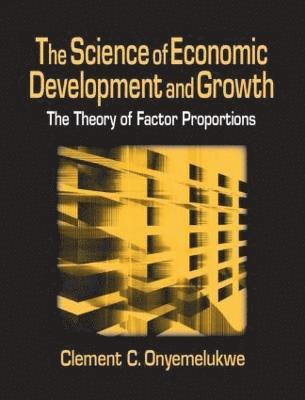 The Science of Economic Development and Growth: The Theory of Factor Proportions (inbunden)