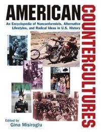 American Countercultures: An Encyclopedia of Nonconformists, Alternative Lifestyles, and Radical Ideas in U.S. History (inbunden)