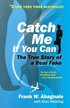 Catch Me If You Can: The Amazing True Story of the Youngest and Most Daring Con Man in the History of Fun and Profit!