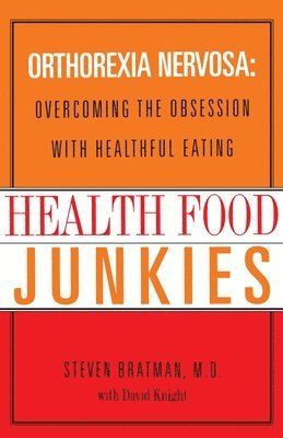 Health Food Junkies: Orthorexia Nervosa: Overcoming the Obsession with Healthful Eating (inbunden)