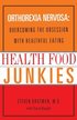 Health Food Junkies: Orthorexia Nervosa: Overcoming the Obsession with Healthful Eating