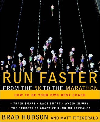 Run Faster from the 5K to the Marathon: How to Be Your Own Best Coach (inbunden)