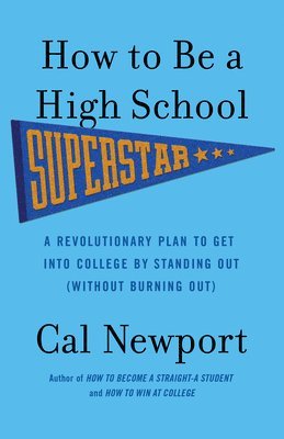 How to Be a High School Superstar: A Revolutionary Plan to Get Into College by Standing Out (Without Burning Out) (hftad)